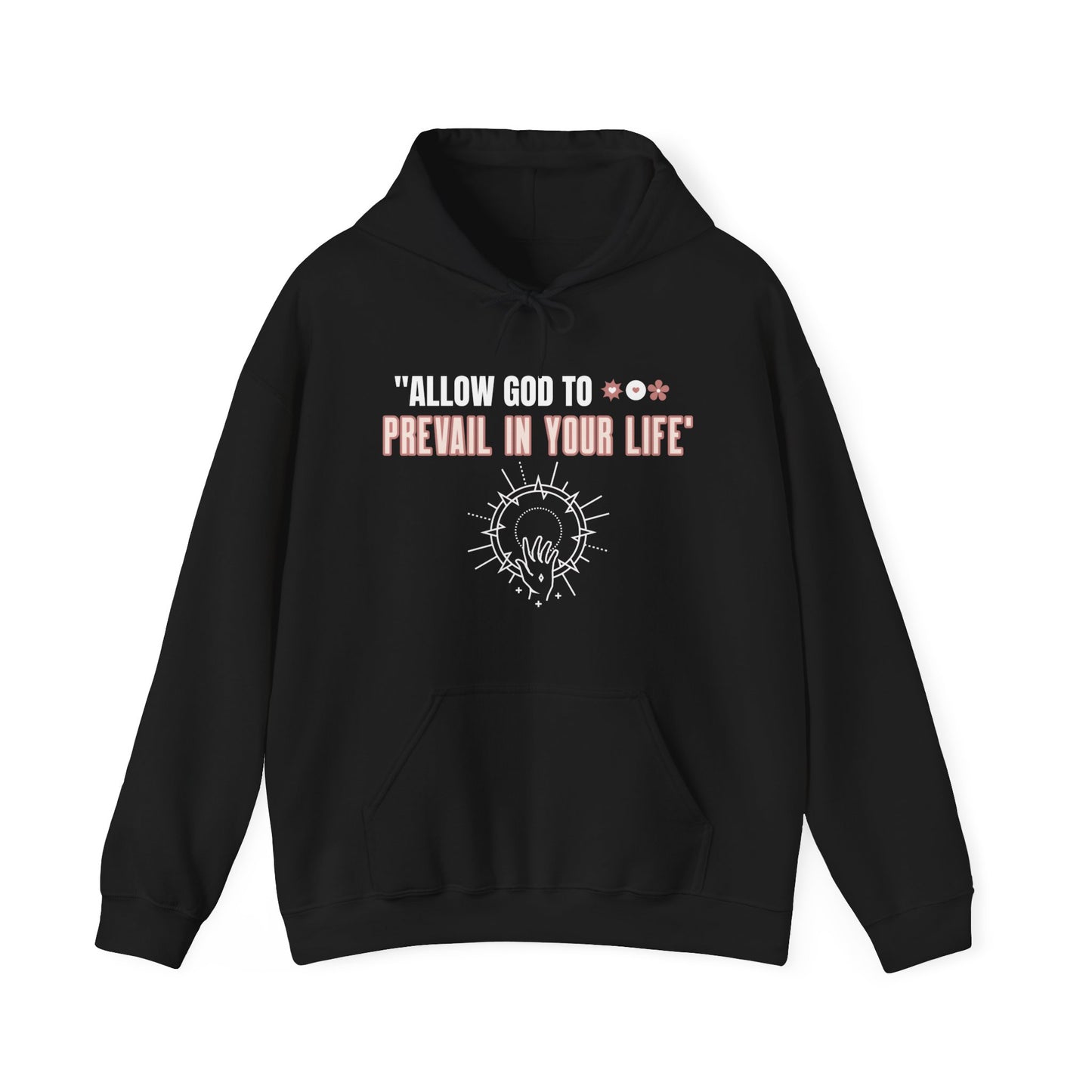 "ALLOW GOD TO PREVAIL IN YOUR LIFE" (Unisex Hoodie)