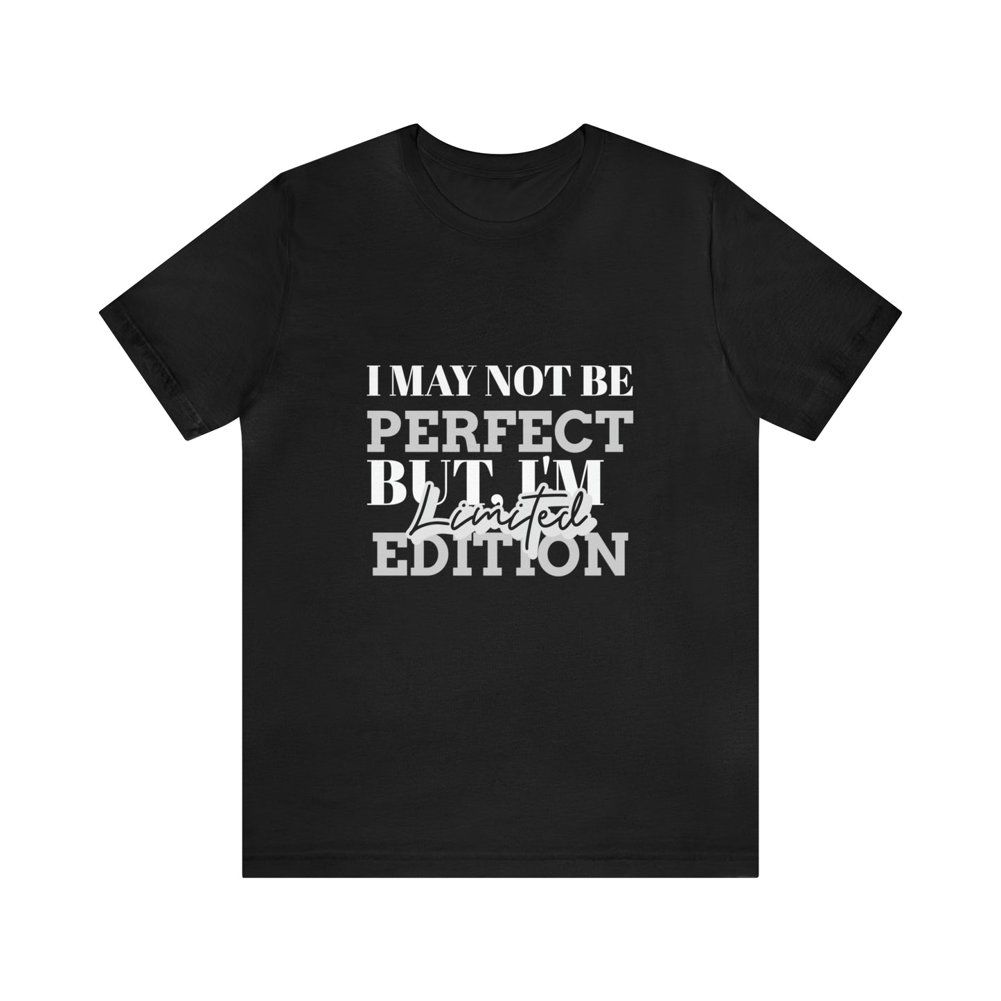 I MAY NOT BE  PERFECT  BUT, I'M EDITION  Limited (Classic unisex Shirts)