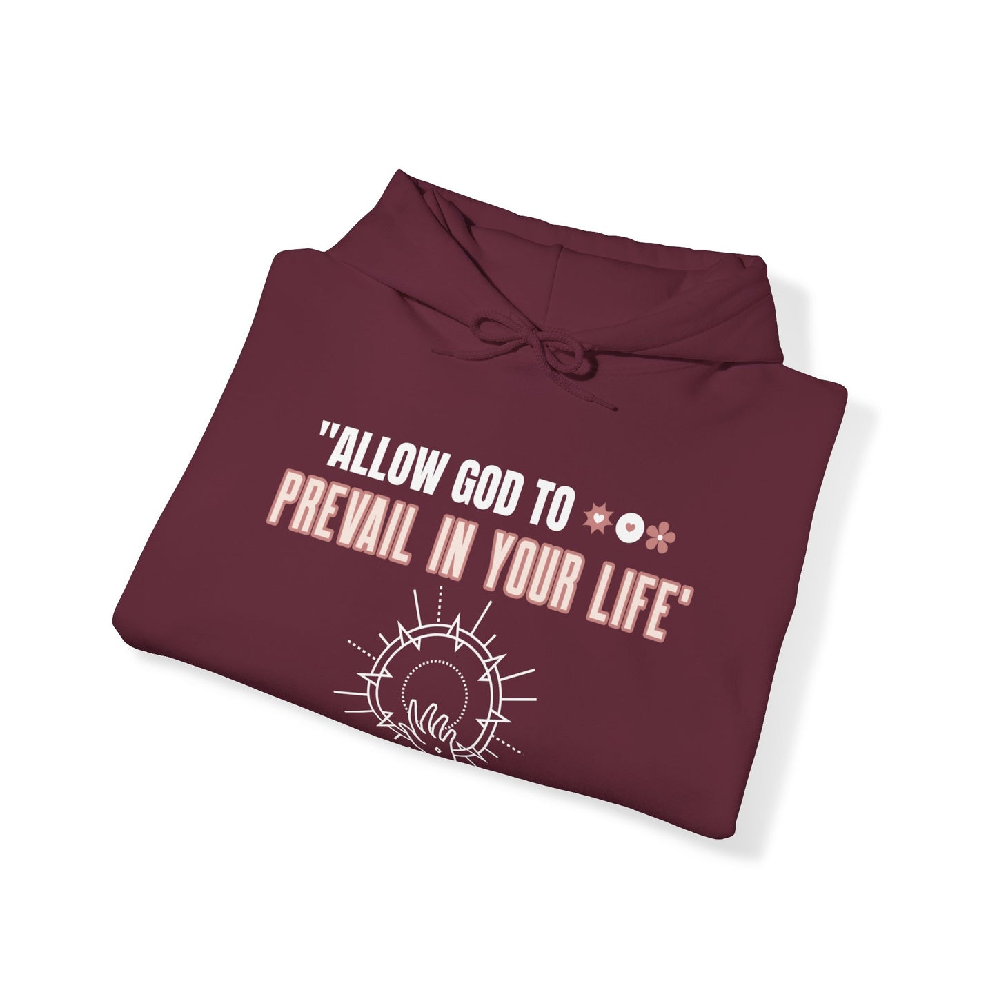 "ALLOW GOD TO PREVAIL IN YOUR LIFE" (Unisex Hoodie)